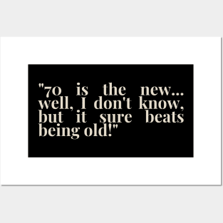 "70 is the new... well, I don't know, but it sure beats being old!" - Funny 70th birthday quote Posters and Art